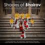 Shades of Bhairav (feat. Aadit P Tatu, Tarang Pandya, Prarthana Sagar, Dhwani Pandya, Brijesh Nayi, Shivani Chauhan, Hetal Prajapati, Smit Upadhyay and Raamprasad Chalisei)