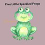 Five Little Speckled Frogs