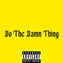 Do The Damn Thing (Explicit)