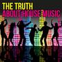 The Truth About House Music