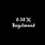 6:30 N Inglewood (Explicit)