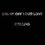 Drunk Off Your Love