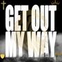 Get Out My Way
