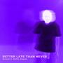 Better Late Than Never (feat. NoFik & Kayzee)