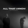 All That I Know