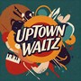 Uptown Waltz