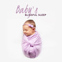 Baby's Blissful Sleep: 15 Songs to Help Your Baby Sleep Deeply and Peacefully