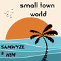 small town world (feat. H!M) [Explicit]