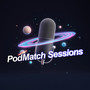 PodMatch Sessions