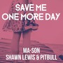 Save Me One More Day (feat. Shawn Lewis & Pitbull)