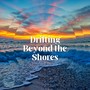 Drifting Beyond the Shores