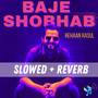 Baje Shobhab (Slowed + Reverb)