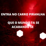 ENTRA NO CARRO PIRANLHA QUE O MUNDO TA SE ACABANDO (Explicit)