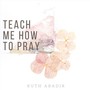 Teach Me How to Pray