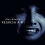 Regresa a Mi (feat. Alex Bonilla)