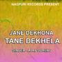 Jane Dekhona Tane Dekhela