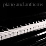 Piano and Anthems