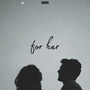 For Her