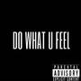 DO WHAT U FEEL (Explicit)