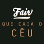 Que Caia o Céu