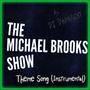 The Michael Brooks Show (TMBS Theme Song) (Instrumental)