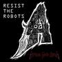 Resist The Robots (Explicit)