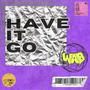 HAVE IT GO