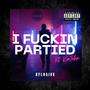 I ****in partied (feat. Kajohn) [Explicit]