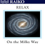 Relax On the Milky Way