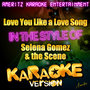 Love You Like a Love Song (In the Style of Selena Gomez & The Scene) [Karaoke Version]