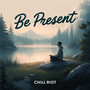 Be Present