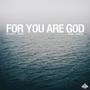 For You Are God (feat. Hope Godwin)