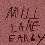 Mill Lane Early