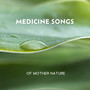 Medicine Songs of Mother Nature (Peaceful Nature Oasis, Gentle Music for Relaxation and Meditation)