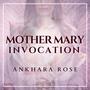 Mother Mary Invocation