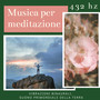 Musica per meditazione 432 hz - Vibrazioni binaurali, suono primordiale della terra