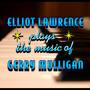 Elliot Lawrence Plays The Music Of Gerry Mulligan