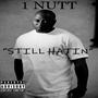 STILL HATIN  / 1 NUTT  F / MR. BAND TALENTEEZY (Explicit)