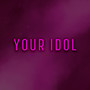 Your Idol