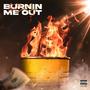 Burnin Me Out (Explicit)