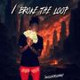 I Broke The Loop (Explicit)