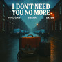 I Dont Need You No More