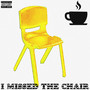 I Missed the Chair (Explicit)