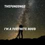 I'm A Fortnite Noob