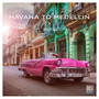 Havana To Medellin