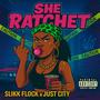 She Ratchet (feat. Just City) [Explicit]