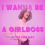 I Wanna Be A Girlboss (Explicit)