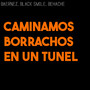 Caminamos borrachos en un tunel