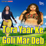 Tora Yaar Ke Goli Mar Deb