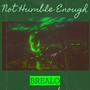 Not Humble Enough (Explicit)